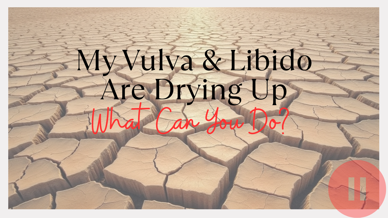 What Can I Do? My Vulva & Libido Are Drying